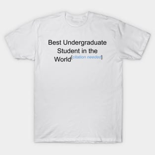 Best Undergraduate Student in the World - Citation Needed! T-Shirt